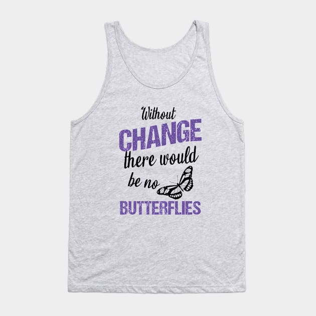 Without change there would be no butterflies Tank Top by cypryanus